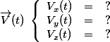 \vec{V}(t)\;\left \lbrace \begin{array}{ccc}V_x(t)&=& ? \\V_y(t)&=& ? \\V_z(t)&=&? \end{array}